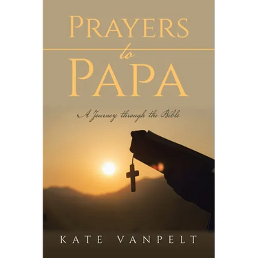 Prayers to Papa: A Journey through the Bible