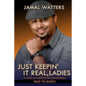 Just Keepin' It Real, Ladies: A Male Perspective On Relationships/ Back To Basics