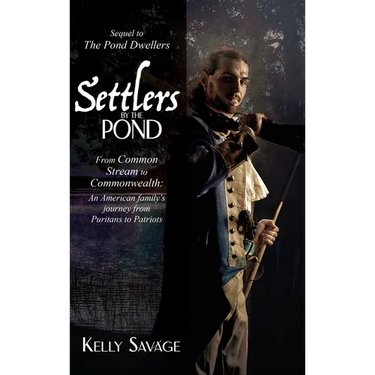 Settlers by the Pond: From Common Stream to Commonwealth: an American family's journey from Puritans to Patriots