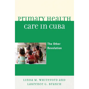 Primary Health Care in Cuba: The Other Revolution