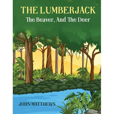 The Lumberjack: The Beaver And The Deer