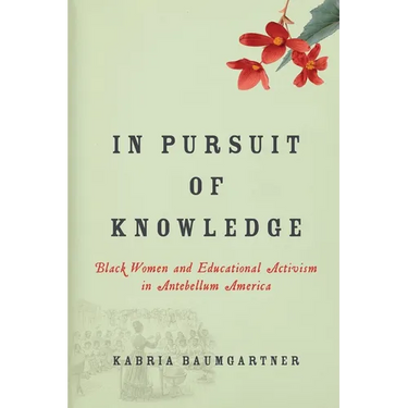 In Pursuit of Knowledge: Black Women and Educational Activism in Antebellum America