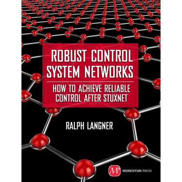 Robust Control System Networks: How to Achieve Reliable Control After Stuxnet