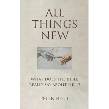 All Things New: What Does the Bible Really Say About Hell?