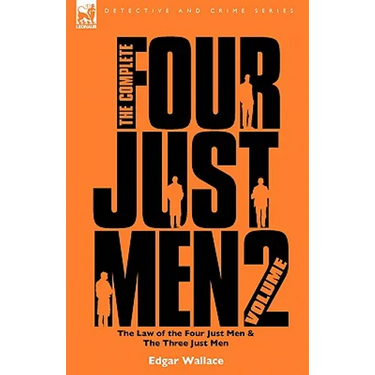 The Complete Four Just Men: Volume 2-The Law of the Four Just Men & The Three Just Men