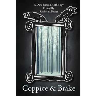 Coppice & Brake: A Dark Fiction Anthology