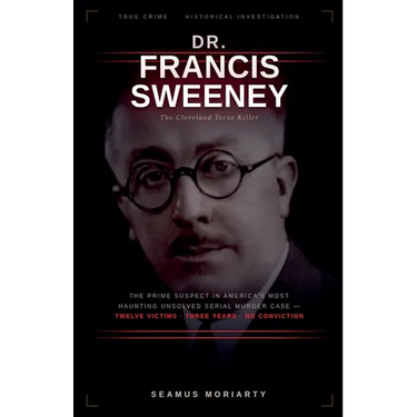 Dr. Francis Sweeney: The Cleveland Torso Killer
