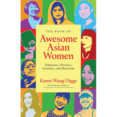 The Book of Awesome Asian Women: Empresses, Warriors, Scientists, and Mavericks (Famous Asian Women in History)