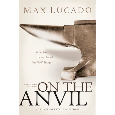 On the Anvil: Max Lucado's First Book