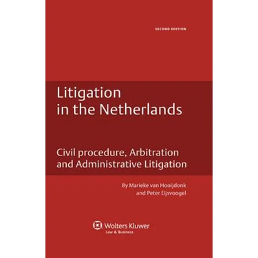 Litigation in the Netherlands. Civil Procedure, Arbitration and Administrative Litigation - 2nd Edition
