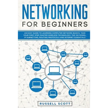 Networking for Beginners: An Easy Guide to Learning Computer Network Basics. Take Your First Step, Master Wireless Technology, the OSI Model, IP