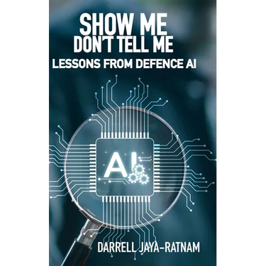 Show Me Don't Tell Me: Lessons From Defence AI