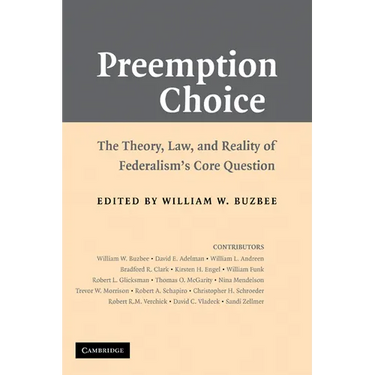 Preemption Choice: The Theory, Law, and Reality of Federalism's Core Question