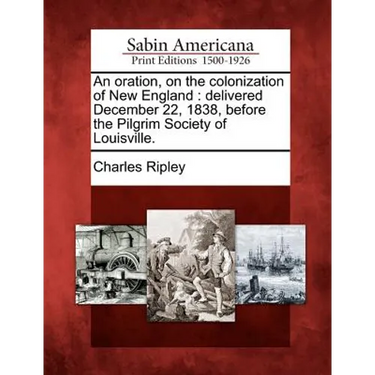 An Oration, on the Colonization of New England: Delivered December 22, 1838, Before the Pilgrim Society of Louisville.