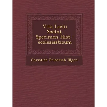 Vita Laelii Socini: Specimen Hist.-Ecclesiasticum