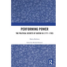 Performing Power: The Political Secrets of Gustav III (1771-1792)