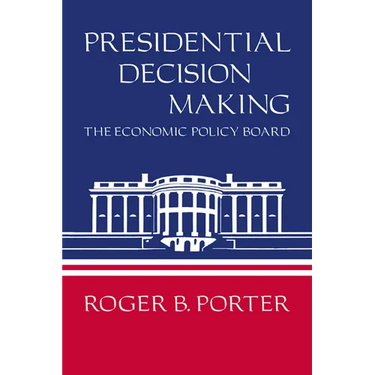 Presidential Decision Making: The Economic Policy Board
