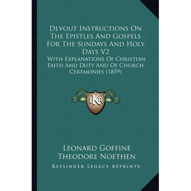 Devout Instructions On The Epistles And Gospels For The Sundays And Holy Days V2: With Explanations Of Christian Faith And Duty And Of Church Ceremoni