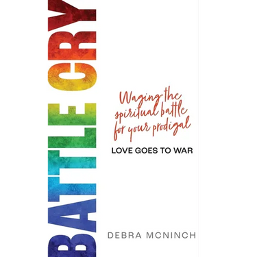 Battle Cry: Waging the spiritual battle for your prodigal