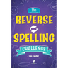 The Reverse Spelling Challenge: A Hilarious, Silly, and Challenging Word Game Book (For 2-4 Players) Ages 10+