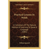 Practical Lessons In Welsh: In Imitations Of The Natural Method Of Learning To Speak A Language (1881)