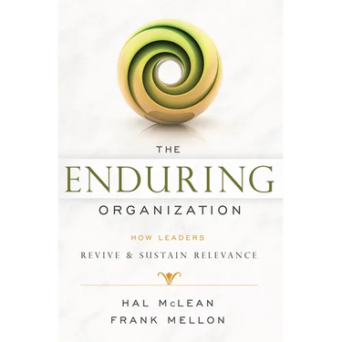 The Enduring Organization: How Leaders Revive & Sustain Relevance
