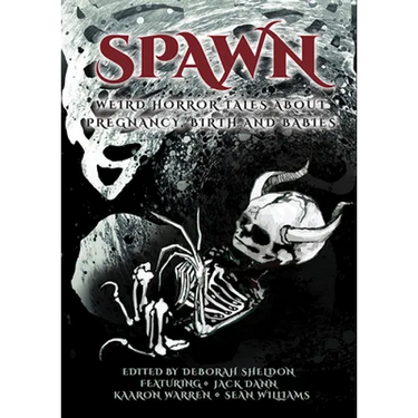 Spawn: Weird Horror Tales About Pregnancy, Birth and Babies