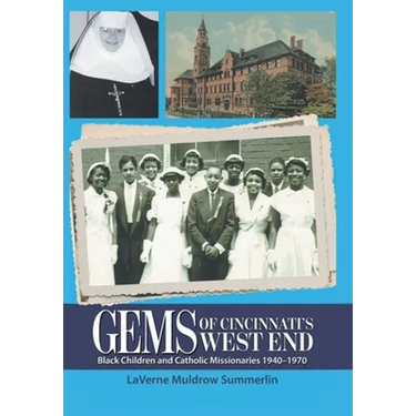 Gems of Cincinnati's West End: Black Children and Catholic Missionaries 1940-1970