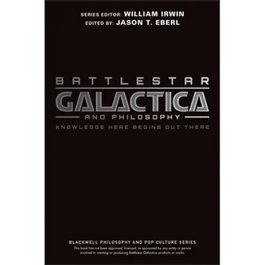 Battlestar Galactica and Philosophy: Knowledge Here Begins Out There