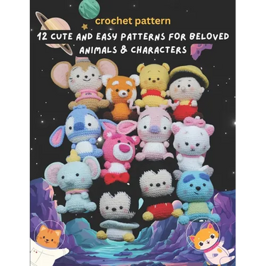 Crochet Pattern: 12 Cute and Easy Patterns for Beloved Animals & Characters: Easy and Funny 12 Quick Project for Amigurumi