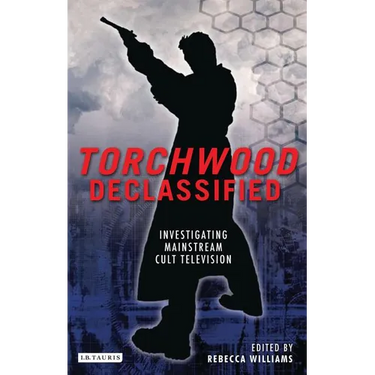 Torchwood Declassified: Investigating Mainstream Cult Television