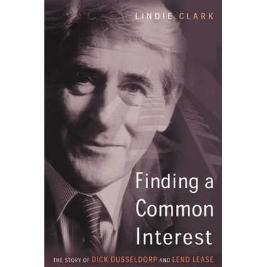 Finding a Common Interest: The Story of Dick Dusseldorp and Lend Lease