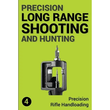 Precision Long Range Shooting And Hunting: Precision Rifle Handloading (Reloading)