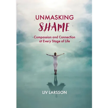 Unmasking Shame: Compassion and Connection at every stage of life
