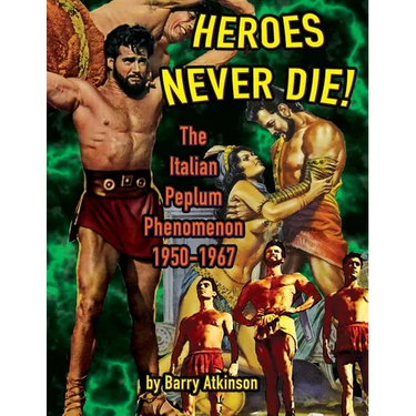 Heroes Never Die (B&W) The Italian Peplum Phenomenon 1950-1967