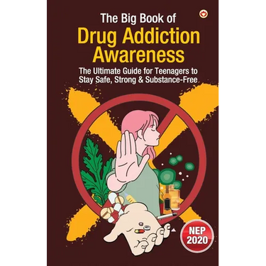 The Big Book of Drug Addiction Awareness: The Ultimate Guide for Teenagers to Stay Safe, Strong & Substance-Free
