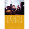 Healthization: Turning Life Into Health