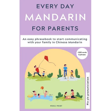 Everyday Mandarin for Parents: An easy phrasebook to start communicating with your family in Mandarin Chinese