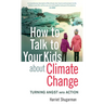 How to Talk to Your Kids about Climate Change: Turning Angst Into Action