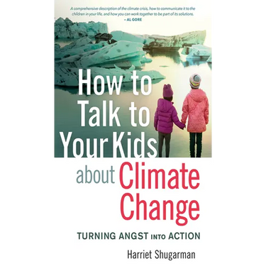 How to Talk to Your Kids about Climate Change: Turning Angst Into Action