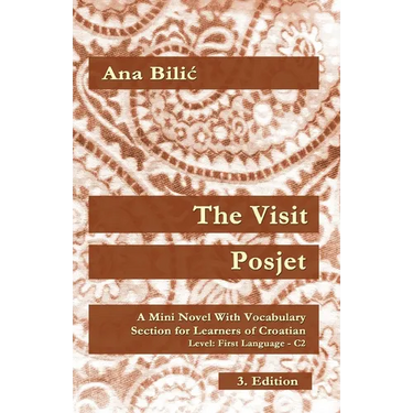 The Visit / Posjet: A Mini Novel With Vocabulary Section for Learning Croatian, Level First Language C2 = Superior, 3. Edition