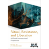 Ritual, Resistance, and Liberation: A Global Intersectional Perspective