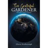 The Grateful Gardener: God First Made a Garden