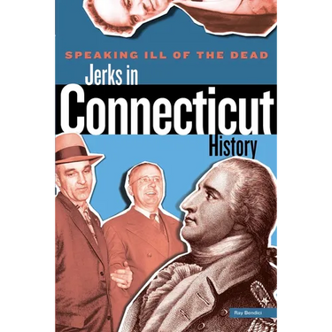 Speaking Ill of the Dead: Jerks in Connecticut History