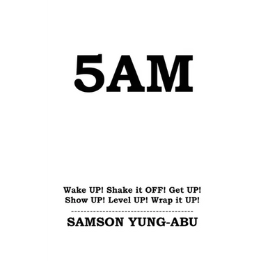 5am: Wake UP! Shake it OFF! Get UP! Show UP! Level UP! Wrap it UP!