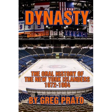 Dynasty: The Oral History of the New York Islanders, 1972-1984