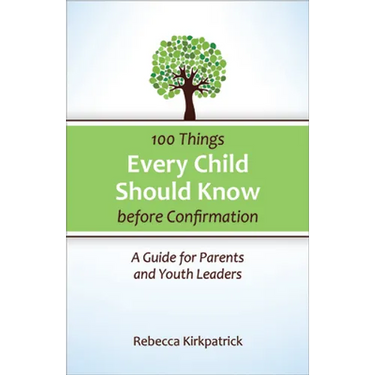 100 Things Every Child Should Know Before Confirmation: A Guide for Parents and Youth Leaders