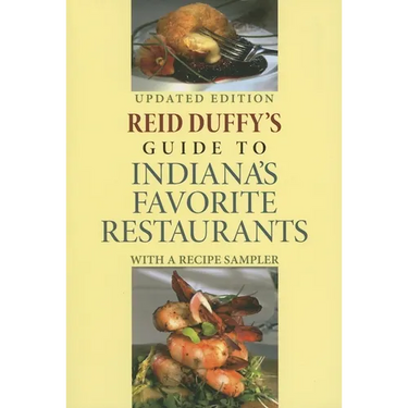 Reid Duffy's Guide to Indiana's Favorite Restaurants: With a Recipe Sampler (Updated)