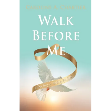 Walk Before Me: A True Story of Walking By Faith