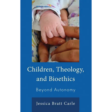 Children, Theology, and Bioethics: Beyond Autonomy